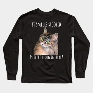 It Smells Stoopid. Is there a dog in here? Long Sleeve T-Shirt